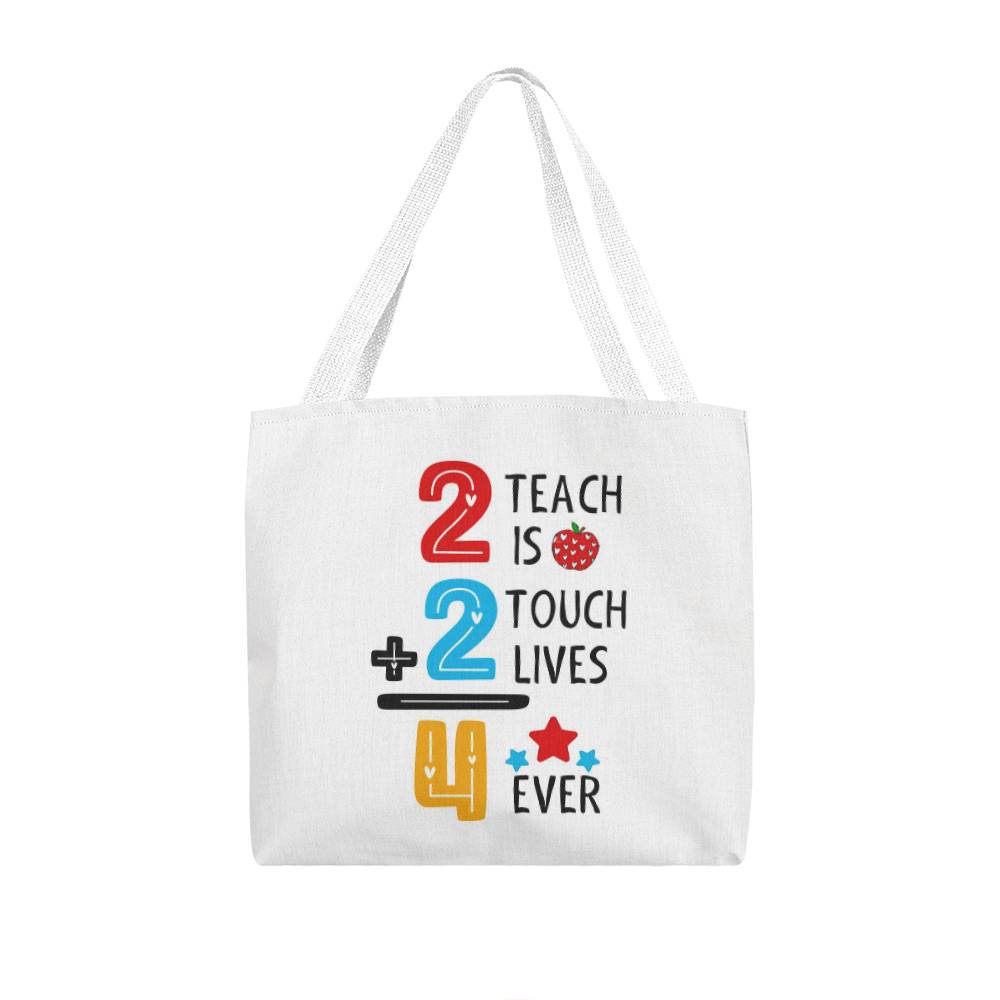 2 Teach is 2 Touch Lives 4 Ever Classic Tote Bag