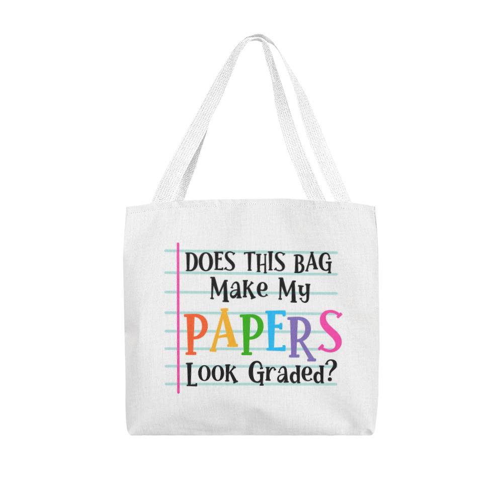 Does This Bag Make my Papers look Graded Classic Tote Bag
