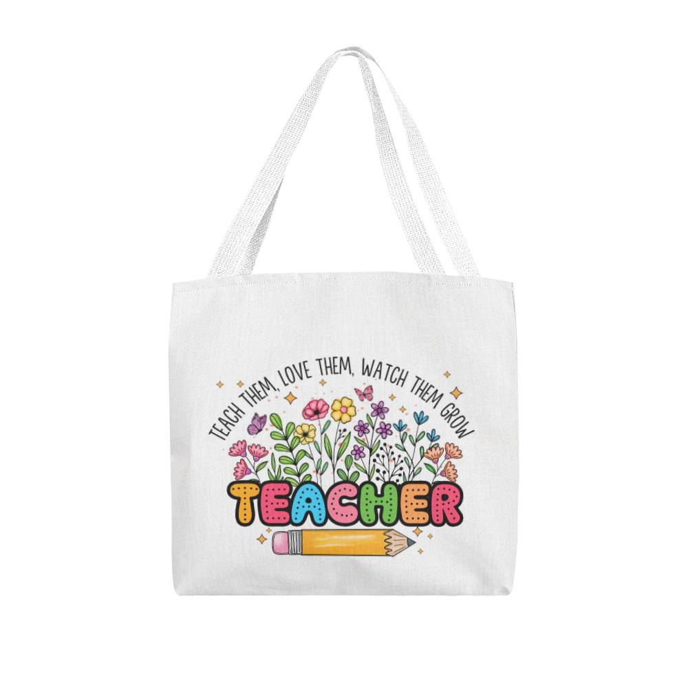 Teach Them, Love Them, Watch Them Grow Classic Tote Bag