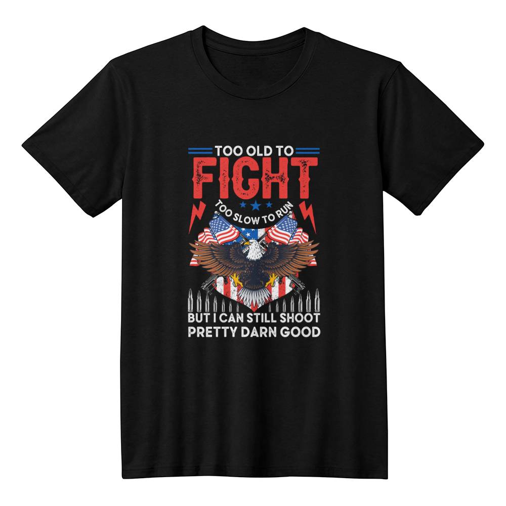 Too Old to Fight T-Shirt | Patriotic Shirt |Funny Vet Shirt| Father's Day Gift